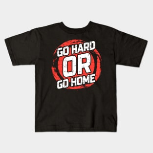 Go Hard or Go Home Kids T-Shirt